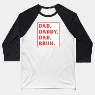 dad daddy dad bruh Baseball T-Shirt